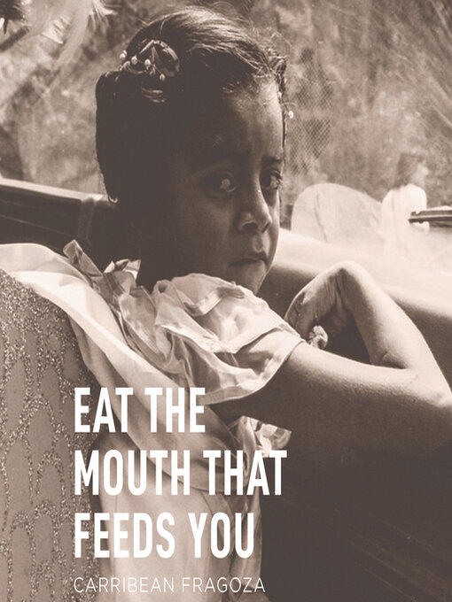 Title details for Eat the Mouth That Feeds You by Carribean Fragoza - Available